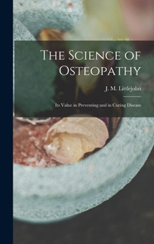 Hardcover The Science of Osteopathy: Its Value in Preventing and in Curing Disease Book