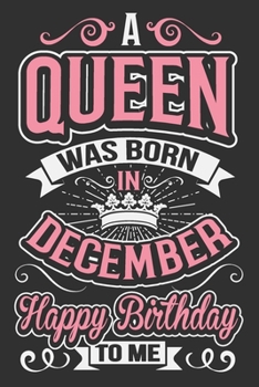 Paperback A Queen Was Born In December Happy Birthday To Me: Black girl notebook, black girl journals for women, melanin and educated, black girls gifts 6x9 Jou Book