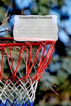 Paperback Composition Notebook: Basketball Rim Theme Cover For Student Athletes and Adults that Love Creative Writing and Taking Notes for The Big Gam Book