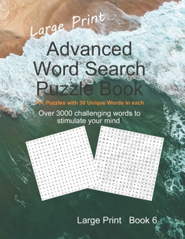 Paperback Large Print Advanced Word Search Puzzle Book 6: 101 Puzzles with 30 Unique Words in each 8.5 x 11 inch book Over 3000 challenging words to inspire and [Large Print] Book