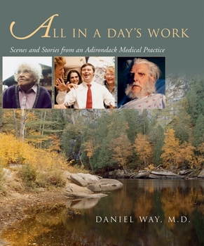 Hardcover All in a Day's Work: Scenes and Stories from an Adirondack Medical Practice Book