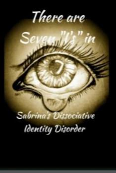 There are 7 I's in Sabrina's Dissociative Identity Disorder: An open and honest look into the life of a 38-year-old 'girl' living with Dissociative Identity Disorder.
