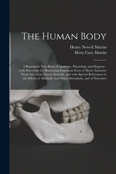 Paperback The Human Body [microform]: a Beginner's Text-book of Anatomy, Physiology and Hygiene: With Directions for Illustrating Important Facts of Man's A Book