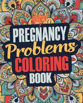 Paperback Pregnancy Coloring Book: A Snarky, Irreverent & Funny Pregnancy Coloring Book Gift Idea for Pregnant Women Book