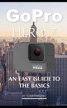 Paperback Gopro Hero 7: An Easy Guide to the Basics Book