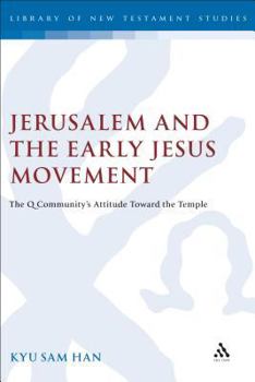 Jerusalem and the Early Jesus Movement: The Q Community's Attitude toward the Temple