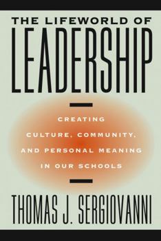 Paperback The Lifeworld of Leadership: Creating Culture, Community, and Personal Meaning in Our Schools Book