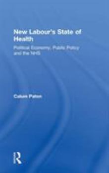 Hardcover New Labour's State of Health: Political Economy, Public Policy and the NHS Book