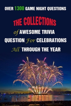 Paperback Over 1300 Game Night Questions: The Collections of Awesome Trivia Question For Celebrations All Through The Year Book