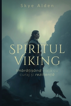 Spiritul Viking: Îmbra?i?ând Via?a cu Curaj ?i Rezilien?a (Romanian Edition)