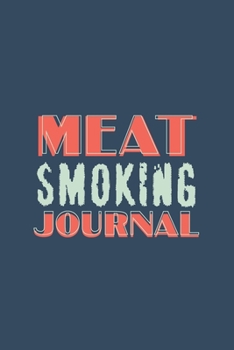 Meat Smoking Journal: The Must-Have Meat Smoking Accessories For Pitmasters Smokers; Blank Meat Smoking Recipe Log; Blank Pitmaster Cookbook; Meat ... Barbecue Notebook; Funny BBQ Log Book