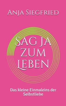 Paperback Sag Ja zum Leben: Das kleine Einmaleins der Selbstliebe [German] Book