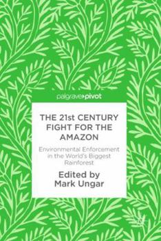 Hardcover The 21st Century Fight for the Amazon: Environmental Enforcement in the World's Biggest Rainforest Book