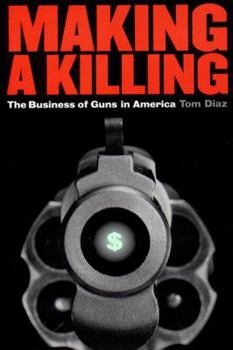 Hardcover Making a Killing: The Business of Guns in America Book