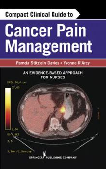 Paperback Compact Clinical Guide to Cancer Pain Management: An Evidence-Based Approach for Nurses Book