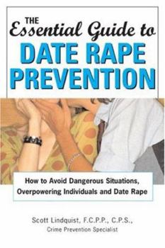 Paperback The Essential Guide to Date Rape Prevention: How to Avoid Dangerous Situations, Overpowering Individuals and Date Rape Book