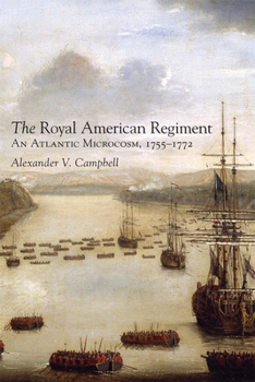 The Royal American Regiment: An Atlantic Microcosm, 1755–1772 (Volume 22) - Book  of the Campaigns and Commanders