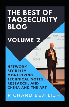 Paperback The Best of TaoSecurity Blog, Volume 2: Network Security Monitoring, Technical Notes, Research, and China and the Advanced Persistent Threat Book