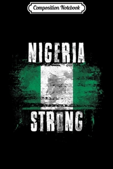 Paperback Composition Notebook: Nigeria Strong Distressed Flag - Nigerian Pride Journal/Notebook Blank Lined Ruled 6x9 100 Pages Book