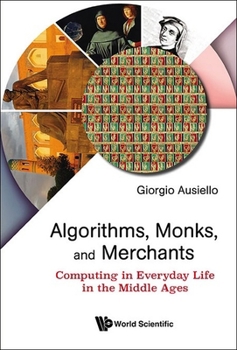 Hardcover Algorithms, Monks, and Merchants: Computing in Everyday Life in the Middle Ages Book