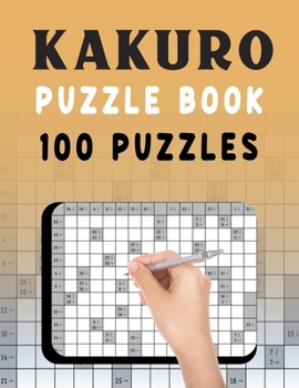 Paperback Kakuro Puzzle Book - 100 Puzzles: Kakuro Cross Sums Math Logic Puzzles for Increasing Brain Sharpness - 100 Kakuro Puzzles with Solution for Adults Book