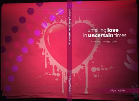 Paperback Unfailing Love in Uncertain Times: A Journey Through 1 John Book