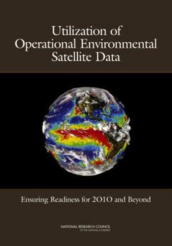 Paperback Utilization of Operational Environmental Satellite Data: Ensuring Readiness for 2010 and Beyond Book