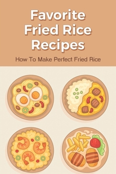 Paperback Favorite Fried Rice Recipes: How To Make Perfect Fried Rice: How Can I Make Fried Rice Better? Book