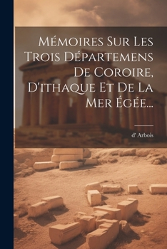 Paperback Mémoires Sur Les Trois Départemens De Coroire, D'ithaque Et De La Mer Égée... [French] Book