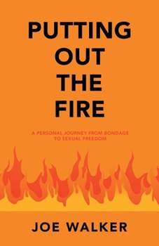 Paperback Putting out the Fire: A Personal Journey from Bondage to Sexual Freedom Book