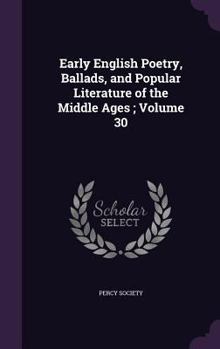 Hardcover Early English Poetry, Ballads, and Popular Literature of the Middle Ages; Volume 30 Book