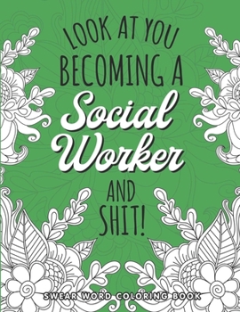 Paperback Look At You Becoming A Social Worker Coloring Book: Social Worker Swearing Coloring Book with Social Related Cussing for Stress Relief & Relaxation. G Book