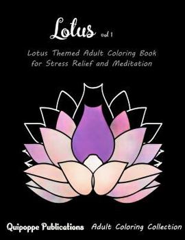 Paperback Lotus Vol 1: Lotus Themed Adult Coloring Book for Stress Relief and Meditation Book