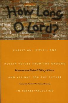 Paperback How Long O Lord?: Christian, Jewish, and Muslim Voices from the Ground and Visions for the Future in Israel/Palestine Book