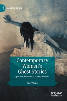 Contemporary Women's Ghost Stories: Spectres, Revenants, Ghostly Returns - Book  of the Palgrave Gothic