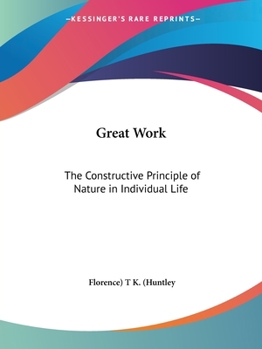 The Great Work: The Constructive Principle of Nature in Individual Life