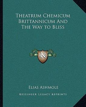 Paperback Theatrum Chemicum Brittannicum And The Way to Bliss Book