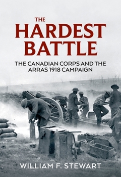 Paperback The Hardest Battle: The Canadian Corps and the Arras 1918 Campaign Book