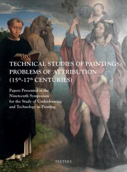 Paperback Technical Studies of Paintings: Problems of Attribution (15th-17th Centuries): Papers Presented at the Nineteenth Symposium for the Study of Underdraw Book