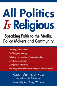 Paperback All Politics Is Religious: Speaking Faith to the Media, Policy Makers and Community Book