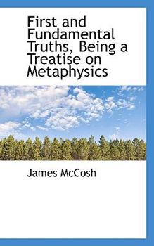 Paperback First and Fundamental Truths, Being a Treatise on Metaphysics Book