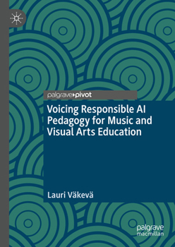 Hardcover Voicing Responsible AI Pedagogy for Music and Visual Arts Education Book