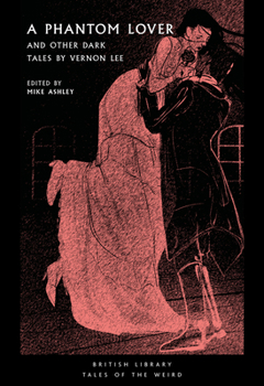 A Phantom Lover: And Other Dark Tales - Book #15 of the British Library Tales of the Weird