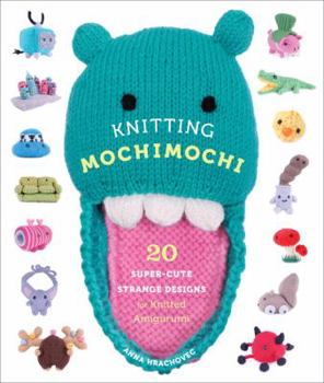 Paperback Knitting Mochimochi: 20 Super-Cute Strange Designs for Knitted Amigurumi Book