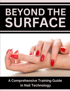 Beyond the Surface: A Comprehensive Training Guide in Nail Technology