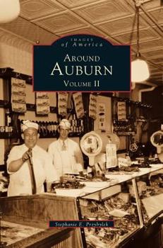 Around Auburn: Volume II (Images of America: New York) - Book  of the Images of America: New York