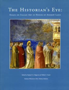 Hardcover The Historical Eye: Essays on Italian Art in Honor of Andrew Ladis: Georgia Museum of Art, Athens, Georgia, September 7-9, 2006 Book