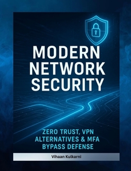 Modern Network Security: Zero Trust, VPN Alternatives & MFA Bypass Defense