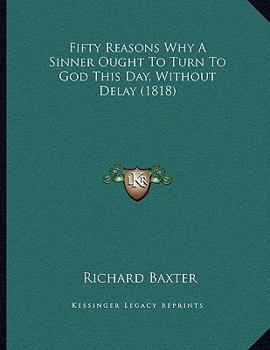 Paperback Fifty Reasons Why A Sinner Ought To Turn To God This Day, Without Delay (1818) Book