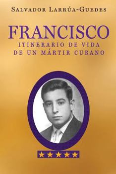 Paperback Francisco: Itinerario de vida de un mártir cubano [Spanish] Book